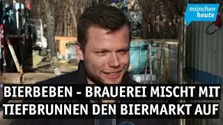 Bierbeben - Brauerei mischt mit Tiefbrunnen M&uuml;nchner Biermarkt auf
