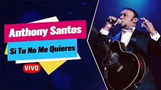 ▷ Anthony Santos- Si Tu No Me Quieres (En Vivo) | En Vivola