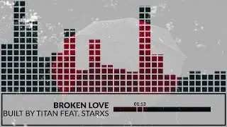Built By Titan feat. Starxs - Broken Love