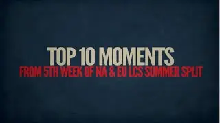 Top 10 Moments | NA & EU LCS Summer Week 5 (League of Legends)