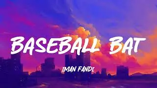 Iman Fandi - Baseball Bat (Lyrics)