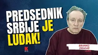 Branko Draga&scaron;: Predsednik Srbije je ludak!