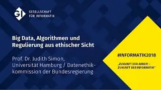 #INFORMATIK2018: Big Data, Algorithmen und Regulierung aus ethischer Sicht