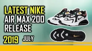 Latest Nike Air Max 200 Release July 2019