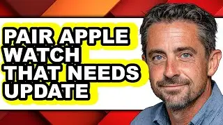How to Pair Apple Watch That Needs Update (easy Method)