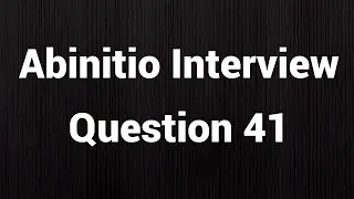 Abinitio Interview Question 41