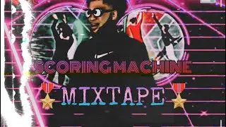 Scoring Machine Mixtape*