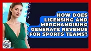 How Does Licensing and Merchandising Generate Revenue for Sports Teams? | Business In Sports News