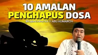 10 AMALAN RINGAN PENGHAPUS DOSA // ABU HUMAIROH @KajianOnline744 @HumairohChannelNew