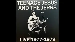 Teenage Jesus And The Jerks - Live 1977-1979