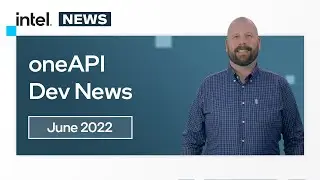 Июнь 2022 г. | Новости разработки oneAPI | Программное обеспечение Intel