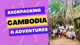 CAMBODIA 10 DAY TOUR / G ADVENTURES / PART ONE