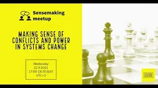 Sensemaking meetup 22.9.2021: Making Sense of Conflicts and Power in Systems Change