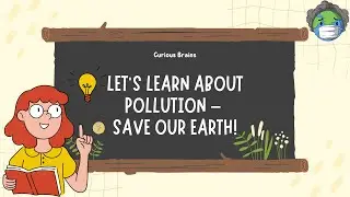 Let&rsquo;s Learn About Pollution &ndash; Save Our Earth!
