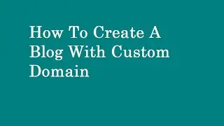 How To Create A Blog With Custom Domain