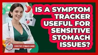 Is a Symptom Tracker Useful for Sensitive Stomach Issues?