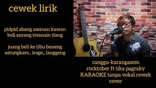canggu karang asem ROCKTOBER FT TIKA PAGRAKY karaoke tanpa vokal cewek#lagu bali cover