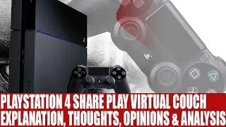 Playstation 4 Share Play Functionality | Thoughts, Opinions & Explanation