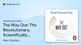 The Way Out: The Revolutionary, Scientifically&hellip; by Alan Gordon &middot; Audiobook preview