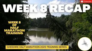 Cheshire HALF Marathon TRAINING: Week 8 RECAP