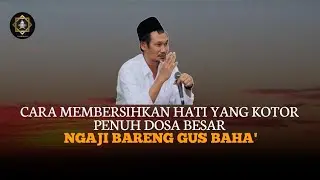 Tahap menjernihkan hati dari dosa besar||penjelasan Gus Baha' 