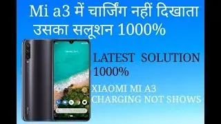 Xiaomi mi A3 charging not show , latest solution