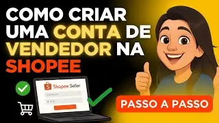 Abra Sua Conta de Vendedor na Shopee em Minutos! [Passo a Passo]