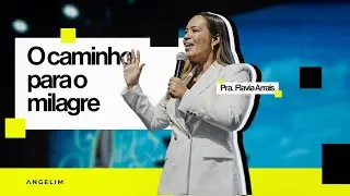 O caminho para o milagre | Pra Flavia Arrais