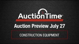 Construction Equipment Auction Preview - July 27, 2022