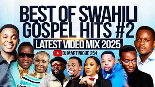 BEST SWAHILI GOSPEL HITS MIX 2025 #2 | DJ MARTINIQUE 254 |ZABRON, WALICHUPA, GUARDIAN, OBBY, GOZBERT