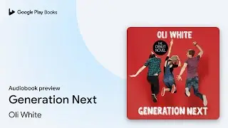 Generation Next by Oli White &middot; Audiobook preview