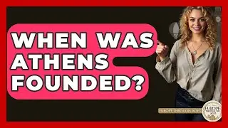 When Was Athens Founded? - Europe Through the Ages