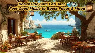 Beachside Caf&eacute; Lofi Jazz 🌊☕ Feel-Good Music to Boost Focus & Mood 1