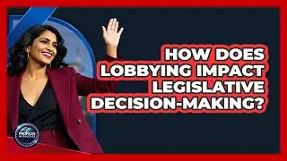 How Does Lobbying Impact Legislative Decision-Making?