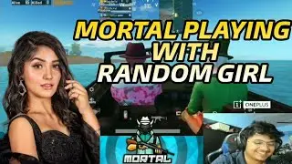 MORTAL PLAYING WITH RANDOM GIRL | When MortaL Met A Girl As Random Teammate | PUBG MOBILE