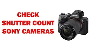 How to Check shutter count of your Sony DSLR Cameras | Shutter Count Checker Sony Sony &alpha;7 III Camera