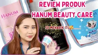 REVIEW HANUM BEAUTY CARE||FEELING SEXY BODY MISST||SELF LOVE||NUMILK BODY SCRUB - HANUM MEGA