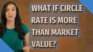 What if circle rate is more than market value?