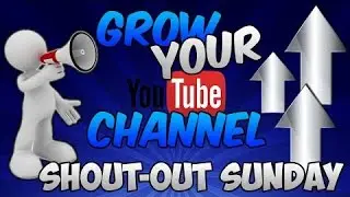 Shoutout Sunday #3! - Grow Your Channel! Gain Active Subscribers!