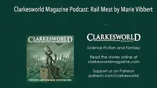 Clarkesworld Magazine Podcast: Rail Meat by Marie Vibbert