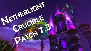 Netherlight Crucible - Patch 7.3