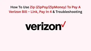 How To Use Zip (ZipPay/ZipMoney) To Pay A Verizon Bill &ndash; Link, Pay In 4 & Troubleshooting