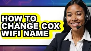 How to Change Cox Wifi Name - Full Guide