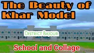 The Beauty of Government Model Higher Secondary School Khar Bajour (GMHSs) | Complete view