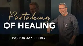 Partaking of Healing // October 19, 2025 PM // Pastor Jay Eberly