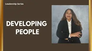 Leadership Series - Episode 3: Developing People