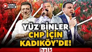 CHP'den Tarihe Geçecek Kadıköy Mitingi! Ekrem İmamoğlu ve Özgür Çelik İçin Mahşeri Kalabalık!