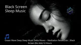 Ocean Wave Deep Sleep Music Delta Waves &ndash; Meditation Relax Club  Black Screen (No Ads) 12 Hours
