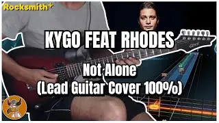 Kygo feat RHODES - Not Alone (Lead Guitar Cover 100%) | Rocksmith+