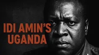 Uganda Under Idi Amin - History You Must Know